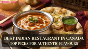 Best Indian Restaurant in Canada: Top Picks for Authentic Flavours
