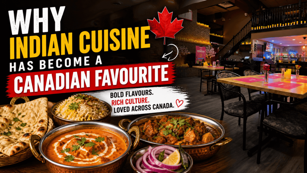 Why Indian Cuisine Has Become a Canadian Favourite